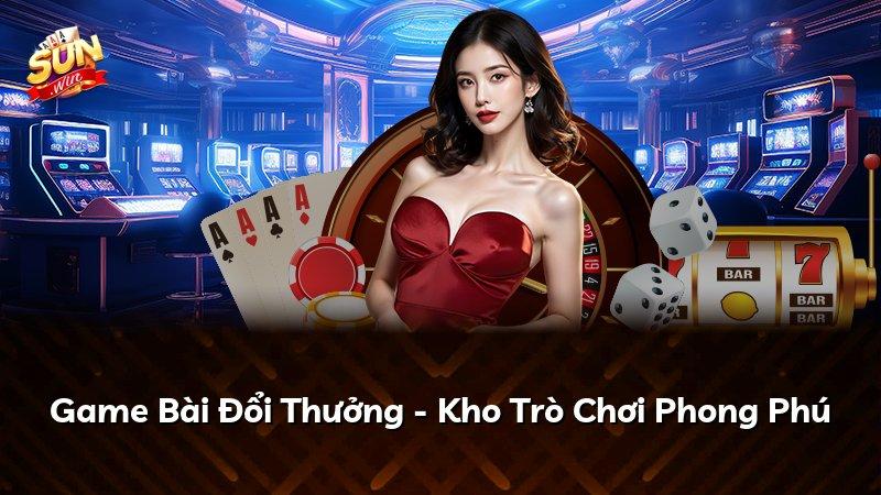 Game Bài Đổi Thưởng - Kho Trò Chơi Phong Phú